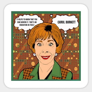 It helps to know that you can survive it. That's an education in itself - carol burnett, the carol burnett show, carol burnett show complete series Sticker